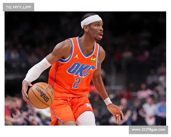 亚历山大场均31.8分MVP榜单上升，雷霆青年核心成熟